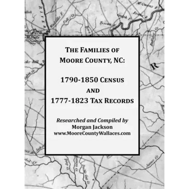 The Families of Moore County, NC: 1790-1850 Census and 1777-1823 Tax Records
