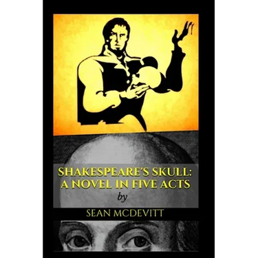 Shakespeare's Skull: A Novel in Five Acts