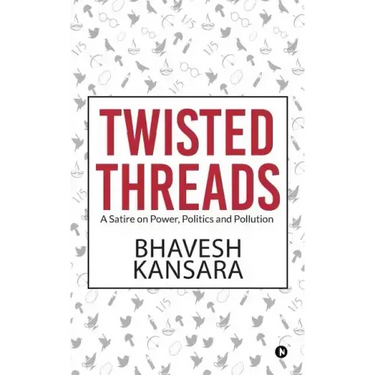 Twisted Threads: A Satire on Power, Politics and Pollution