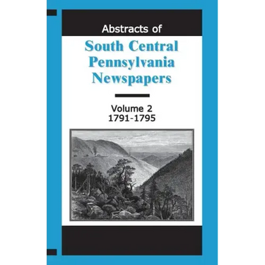 Abstracts of South Central Pennsylvania Newspapers, Volume 2, 1791-1795