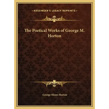 The Poetical Works of George M. Horton