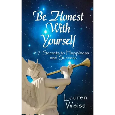 Be Honest With Yourself: - 7 Secrets to Happiness and Success