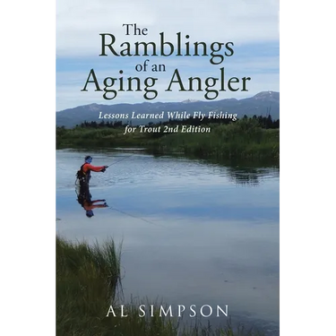 The Ramblings of an Aging Angler: Lessons Learned While Fly Fishing for Trout 2nd Edition