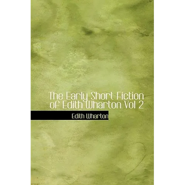 The Early Short Fiction of Edith Wharton Vol 2