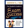 The Student's Guide to Exam Success: How to get great grades with less studying