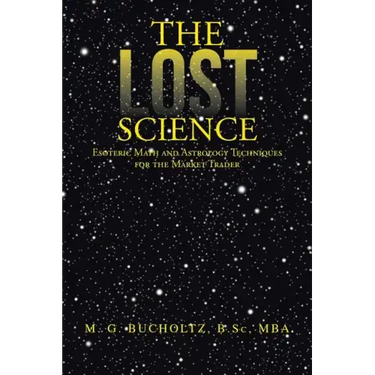 The Lost Science: Esoteric Math and Astrology Techniques for the Market Trader
