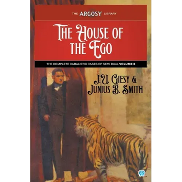The House of the Ego: The Complete Cabalistic Cases of Semi Dual, Volume 3
