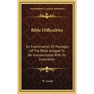 Bible Difficulties: An Examination Of Passages Of The Bible Alleged To Be Irreconcilable With Its Inspiration