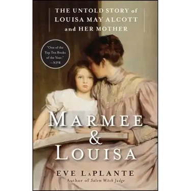 Marmee & Louisa: The Untold Story of Louisa May Alcott and Her Mother