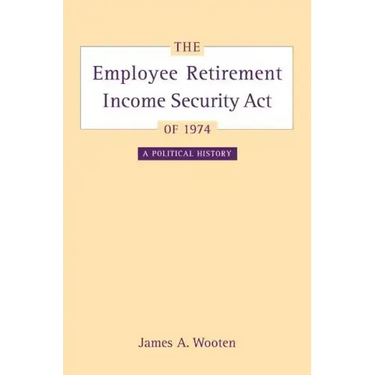 The Employee Retirement Income Security Act of 1974: A Political History Volume 11