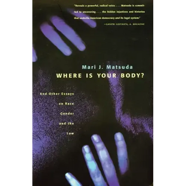 Where Is Your Body?: And Other Essays on Race, Gender, and the Law