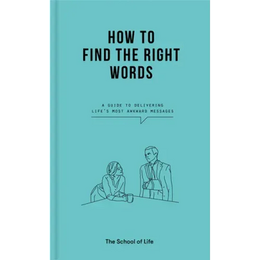 How to Find the Right Words: A Guide to Delivering Life's Most Awkward Messages