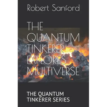 The Quantum Tinkerer Explores Multiverse: The Quantum Tinkerer Series