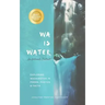WA IS WATER An Intimate Portrait: Exploring Washington in Poems, Photos and Facts