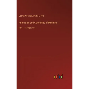 Anomalies and Curiosities of Medicine: Part 1 - in large print