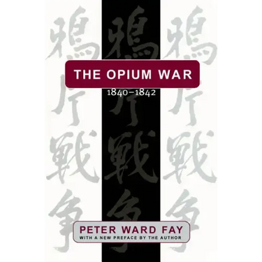 The Opium War, 1840-1842: Barbarians in the Celestial Empire in the Early Part of the Nineteenth Century and the War by which They Forced Her Gates Aj