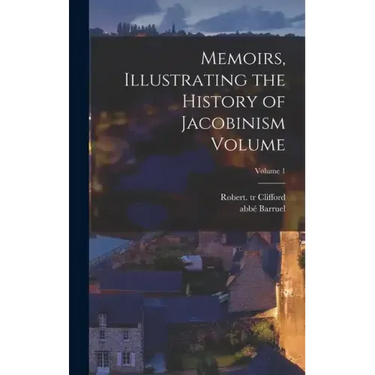 Memoirs, Illustrating the History of Jacobinism Volume; Volume 1