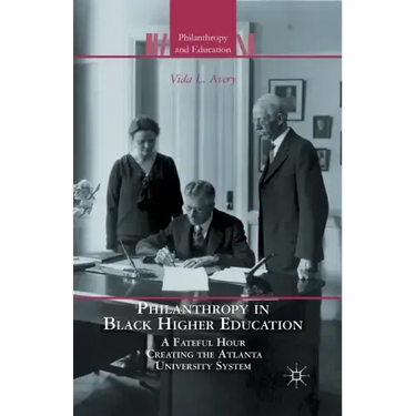 Philanthropy in Black Higher Education: A Fateful Hour Creating the Atlanta University System