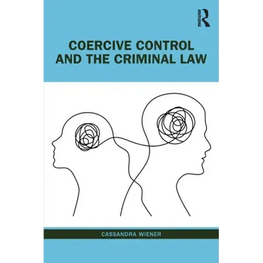 Coercive Control and the Criminal Law