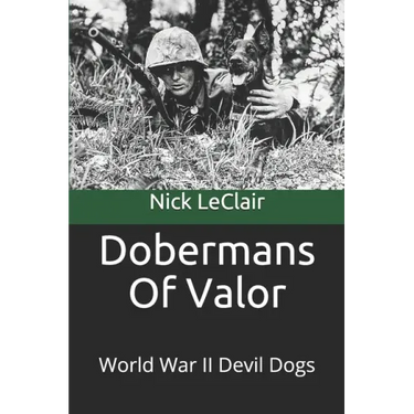 Dobermans Of Valor: World War II Devil Dogs