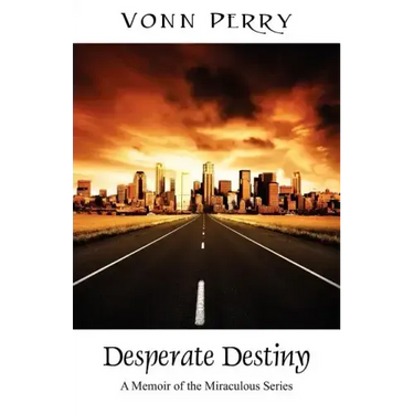 Desperate Destiny: A Memoir of the Miraculous Series