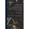 American Machinists' Handbook and Dictionary of Shop Terms: A Reference Book of Machine Shop and Drawing Room Data, Methods and Definitions