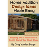 Home Addition Design Ideas Made Easy: Helping Do It Yourselfer's Get It Right The First Time