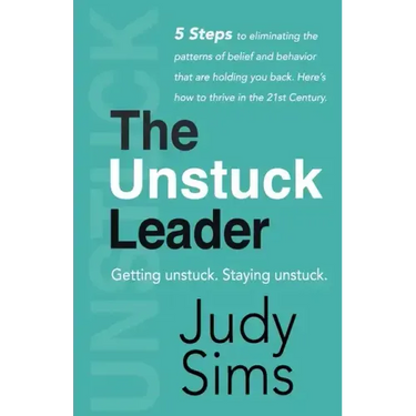 The Unstuck Leader: Getting unstuck. Staying unstuck.