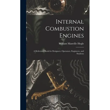 Internal Combustion Engines: a Reference Book for Designers, Operators, Engineers, and Students