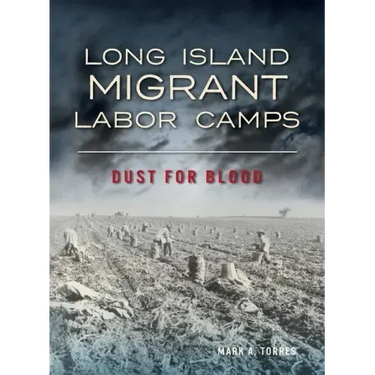 Long Island Migrant Labor Camps: Dust for Blood