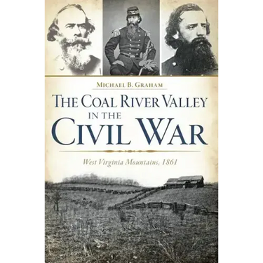 The Coal River Valley in the Civil War: West Virginia Mountains, 1861