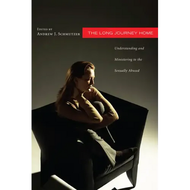 The Long Journey Home: Understanding and Ministering to the Sexually Abused