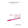 The 7 Steps of Growth: How to Create Progress and Growth to Change Your Life