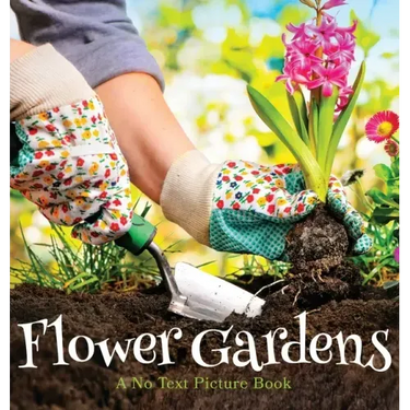 Flower Gardens, A No Text Picture Book: A Calming Gift for Alzheimer Patients and Senior Citizens Living With Dementia