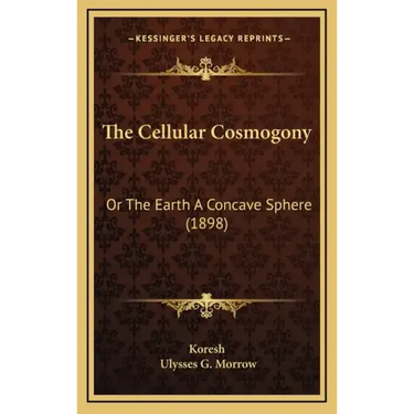 The Cellular Cosmogony: Or The Earth A Concave Sphere (1898)