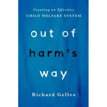 Out of Harm's Way: Creating an Effective Child Welfare System