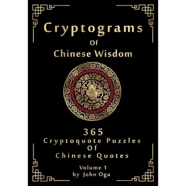 Cryptograms Of Chinese Wisdom: 365 Cryptoquote Puzzles Of Chinese Quotes, Volume 1
