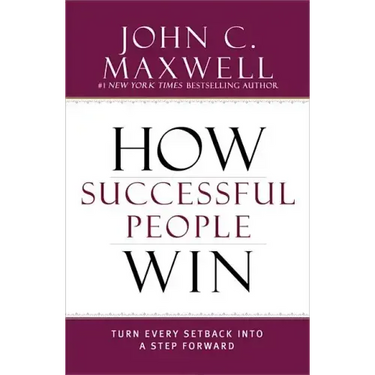 How Successful People Win: Turn Every Setback Into a Step Forward