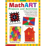 Mathart Projects and Activities: Dozens of Creative Projects to Explore Math Concepts and Build Essential Skills