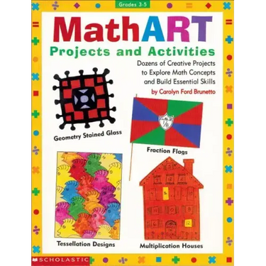 Mathart Projects and Activities: Dozens of Creative Projects to Explore Math Concepts and Build Essential Skills