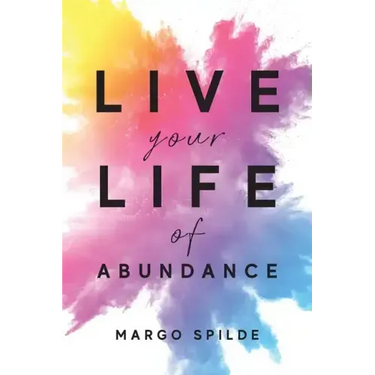 Live Your Life Of Abundance