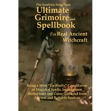 The Samhain Song Press Ultimate Grimoire and Spellbook of Real Ancient Witchcraft