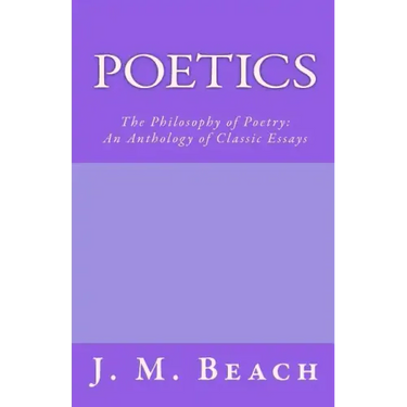 Poetics: The Philosophy of Poetry: An Anthology of Classic Essays