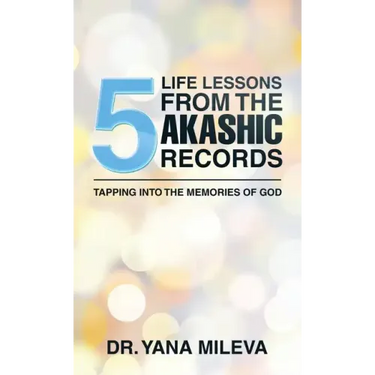 Five Life Lessons from the Akashic Records: Tapping into the Memories of God
