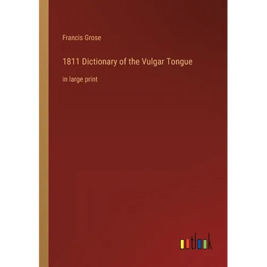 1811 Dictionary of the Vulgar Tongue: in large print