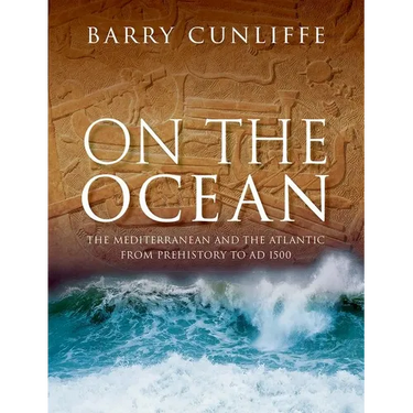 On the Ocean: The Mediterranean and the Atlantic from Prehistory to AD 1500
