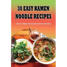 30 Easy Ramen Noodle Recipes: How To Make Homemade Ramen Noodles: Ramen Rice Noodles Recipes