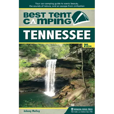 Best Tent Camping: Tennessee: Your Car-Camping Guide to Scenic Beauty, the Sounds of Nature, and an Escape from Civilization