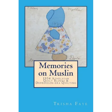 Memories on Muslin: 1934 Athelstan Quilt Blocks & Depression-era Quilting
