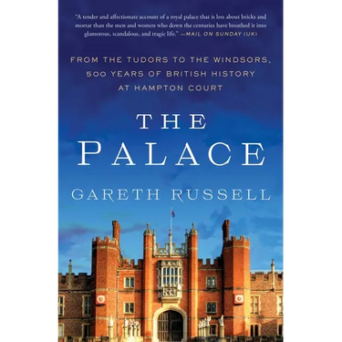 The Palace: From the Tudors to the Windsors, 500 Years of British History at Hampton Court